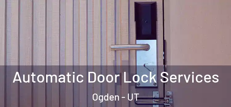 Automatic Door Lock Services Ogden - UT