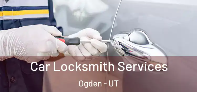  Car Locksmith Services Ogden - UT