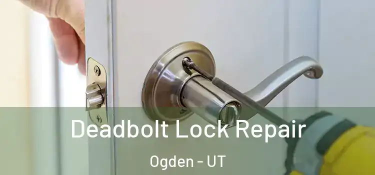 Deadbolt Lock Repair Ogden - UT