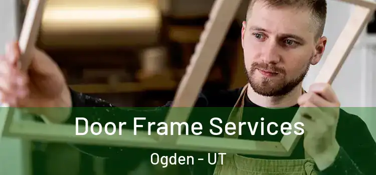  Door Frame Services Ogden - UT