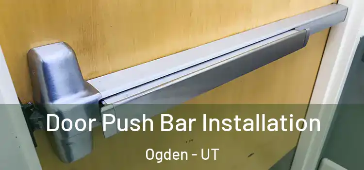 Door Push Bar Installation Ogden - UT