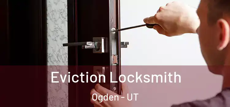  Eviction Locksmith Ogden - UT