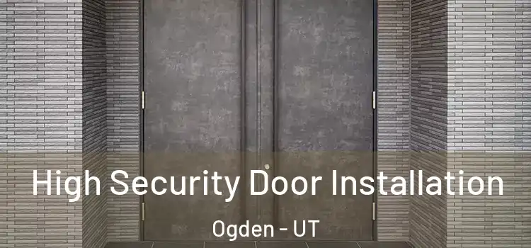  High Security Door Installation Ogden - UT