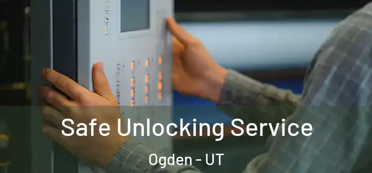 Safe Unlocking Service Ogden - UT