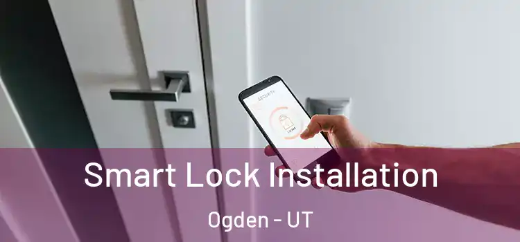 Smart Lock Installation Ogden - UT