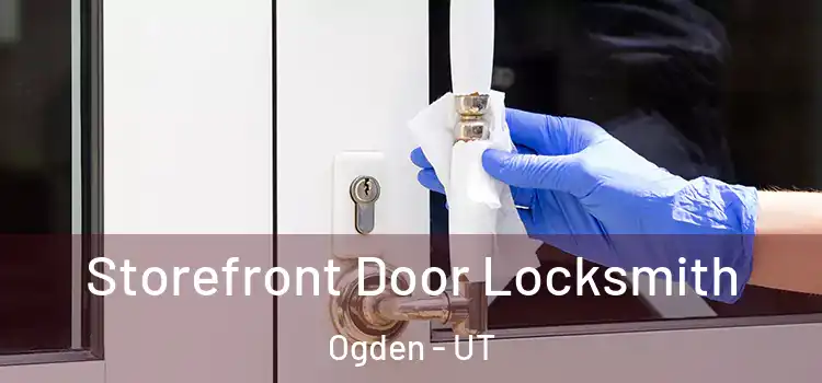  Storefront Door Locksmith Ogden - UT